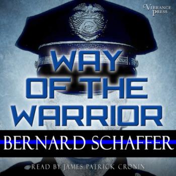 Читать Way of the Warrior - The Philosophy of Law Enforcement (Unabridged) - Bernard Schaffer