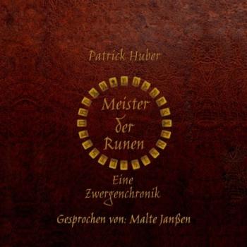Читать Meister der Runen - Eine Zwergenchronik (ungekürzt) - Patrick Huber