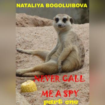 Читать Never call me a spy. Part one - Nataliya Bogoluibova