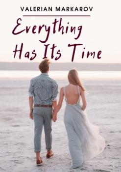 Читать Everything Has Its Time - Valerian Markarov