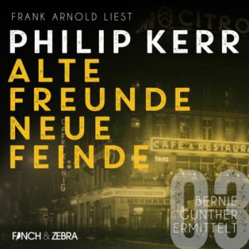 Читать Alte Freunde - neue Feinde - Bernie Gunther ermittelt, Band 3 (ungekürzte Lesung) - Philip  Kerr