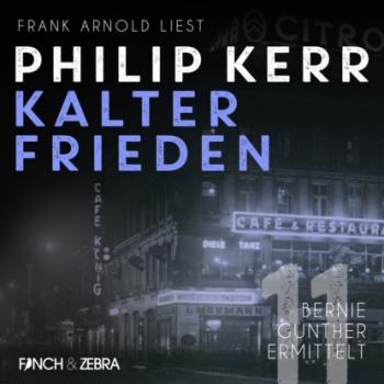 Читать Kalter Frieden - Bernie Gunther ermittelt, Band 11 (ungekürzt) - Philip  Kerr