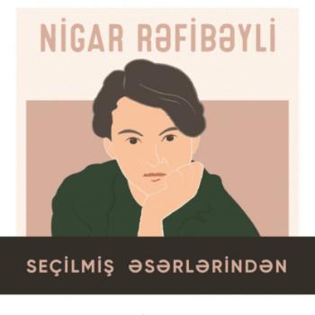 Читать Seçilmiş əsərləri - Nigar Rəfibəyli - Nigar Rəfibəyli