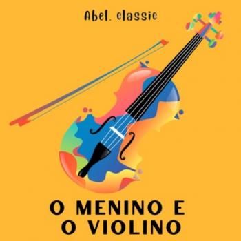 Читать Abel Classics, O Menino e o Violino - Anonymous