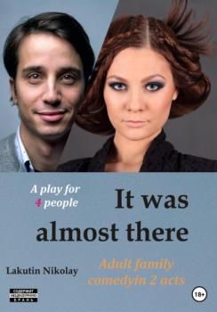 Читать It was almost there. A play for 4 people. Comedy - Nikolay Lakutin