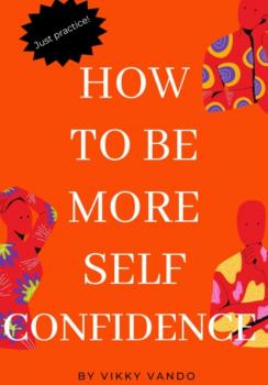 Читать How to be more self-confident - Викки Вандо