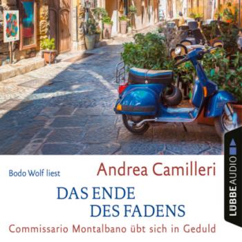 Читать Das Ende des Fadens - Commissario Montalbano - Commissario Montalbano übt sich in Geduld, Band 24 (Gekürzt) - Andrea Camilleri