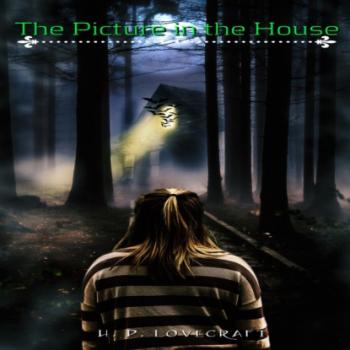 Читать The Picture in the House (Unabridged) - H. P. Lovecraft