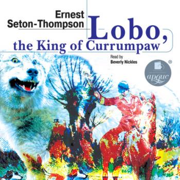 Читать Lobo, the King of Currumpaw. Stories - Эрнест Сетон-Томпсон