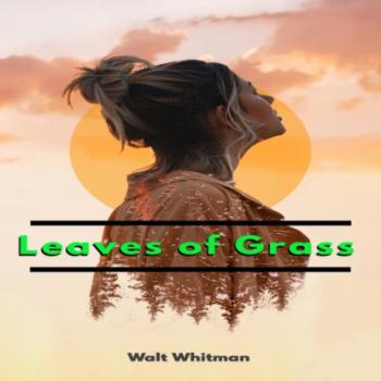 Читать Leaves of Grass (Unabridged) - Walt Whitman