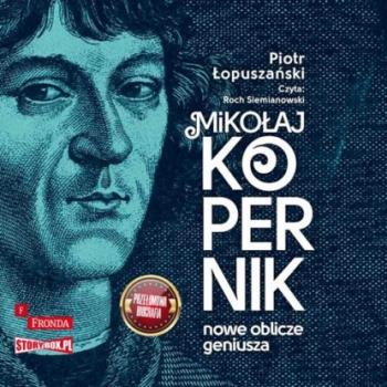 Читать Mikołaj Kopernik. Nowe oblicze geniusza - Piotr Łopuszański