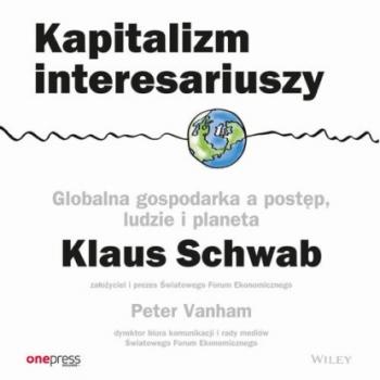 Читать Kapitalizm interesariuszy. Globalna gospodarka a postęp, ludzie i planeta - Klaus Schwab