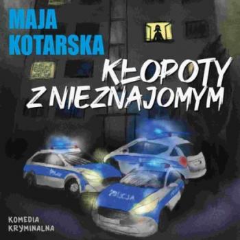 Читать Kłopoty z nieznajomym - Maja Kotarska