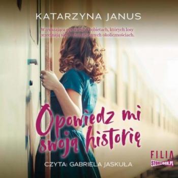 Читать Opowiedz mi swoją historię - Katarzyna Janus