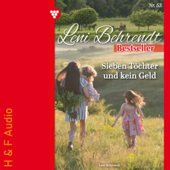 Читать Sieben Töchter und kein Geld - Leni Behrendt Bestseller, Band 53 (ungekürzt) - Leni Behrendt