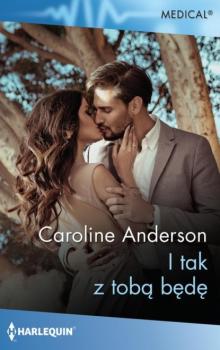Читать I tak z tobą będę - Caroline Anderson