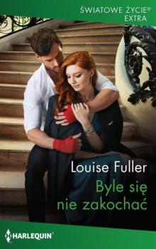 Читать Byle się nie zakochać - Louise Fuller