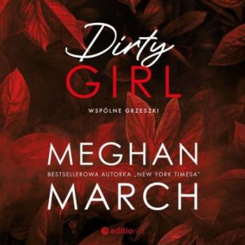 Читать Dirty girl. Wspólne grzeszki - Meghan March