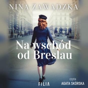 Читать Na wschód od Breslau - Nina Zawadzka