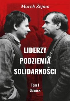 Читать Liderzy Podziemia Solidarności. Tom I. Gdańsk - Marek Żejmo