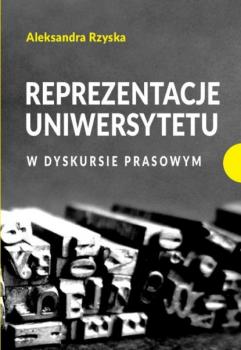 Читать Reprezentacje uniwersytetu w dyskursie prasowym - Aleksandra Rzyska