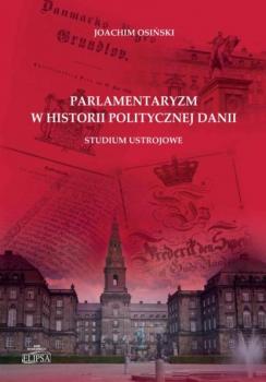Читать Parlamentaryzm w historii politycznej Danii - Joachim Osiński