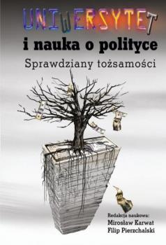Читать Uniwersytet i nauka o polityce. Sprawdziany tożsamości - Mirosław Karwat