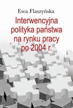 Читать Interwencyjna polityka państwa na rynku pracy po 2004 r. - Ewa Flaszyńska