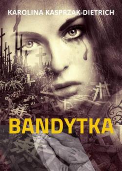 Читать Bandytka - Karolina Kasprzak-Dietrich