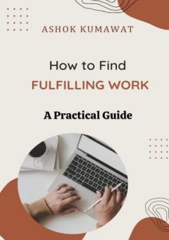 Читать How to Find Fulfilling Work: A Practical Guide - Ashok Kumawat