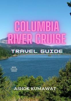 Читать Columbia River Cruise Travel Guide - Ashok Kumawat