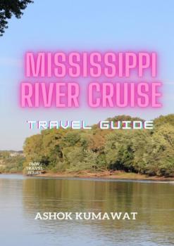 Читать Mississippi River Cruise Travel Guide - Ashok Kumawat