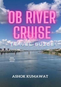 Читать Ob River Cruise. Travel Guide - Ashok Kumawat