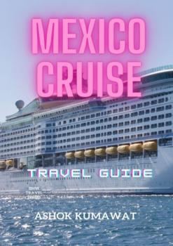 Читать Mexico Cruise. Travel Guide - Ashok Kumawat