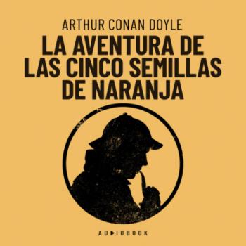 Читать La aventura de las cinco semillas de naranja (Completo) - Arthur Conan Doyle