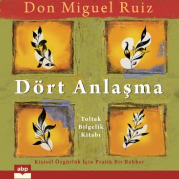 Читать Dört Anlaşma - Toltek Bilgelik Kitabı (Kısaltılmamış) - Don Miguel Ruiz
