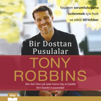 Читать Bir Dosttan Pusulalar - Yaşamın sorumluluğunu üstlenmek için hızlı ve etkili bir rehber (Kısaltılmamış) - Tony Robbins