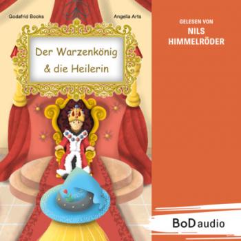 Читать Der Warzenkönig & die Heilerin (Ungekürzt) - Godafrid Books