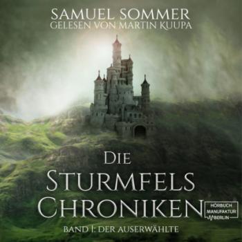Читать Der Auserwählte - Die Sturmfels-Chroniken, Band 1 (ungekürzt) - Samuel Sommer
