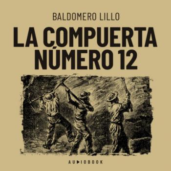 Читать La compuerta número 12 - Baldomero  Lillo