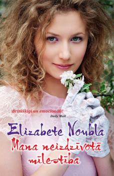 Читать Mana neizdzīvotā mīlestība - Elizabeta Noubla