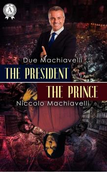 Читать The President / The Prince - Due Machiavelli
