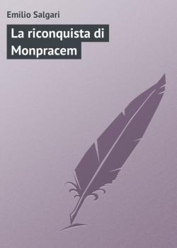 Читать La riconquista di Monpracem - Emilio Salgari