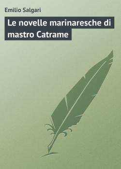 Читать Le novelle marinaresche di mastro Catrame - Emilio Salgari