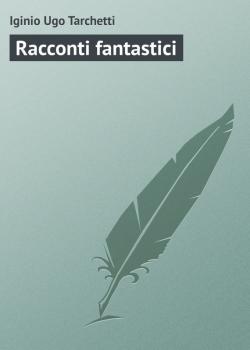 Читать Racconti fantastici - Iginio Ugo Tarchetti