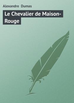 Читать Le Chevalier de Maison-Rouge - Alexandre  Dumas