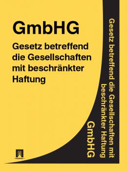 Читать Gesetz betreffend die Gesellschaften mit beschränkter Haftung (GmbHGesetz) – GmbHG - Deutschland