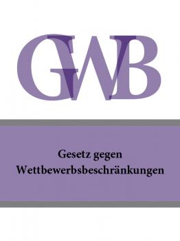Читать Gesetz gegen Wettbewerbsbeschränkungen – GWB - Deutschland