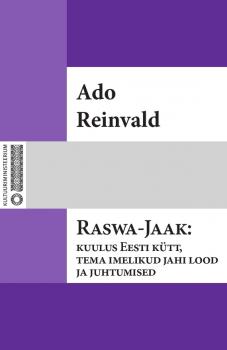 Читать Raswa-Jaak: kuulus Eesti kütt, tema imelikud jahi lood ja juhtumised - Ado Reinvald