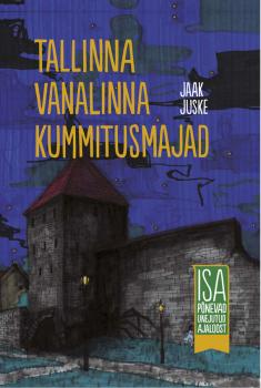 Читать Tallinna vanalinna kummitusmajad. Isa põnevad unejutud ajaloost - Jaak Juske